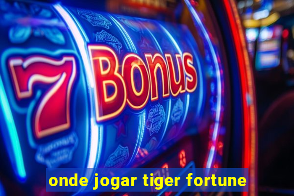 onde jogar tiger fortune