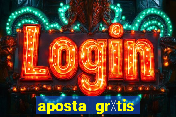 aposta gr谩tis bet365 5 reais