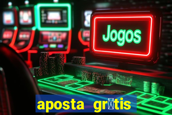 aposta gr谩tis bet365 5 reais