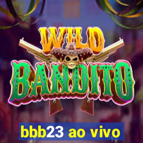 bbb23 ao vivo