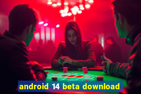 android 14 beta download