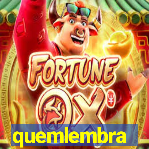 quemlembra