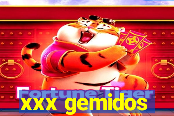 xxx gemidos