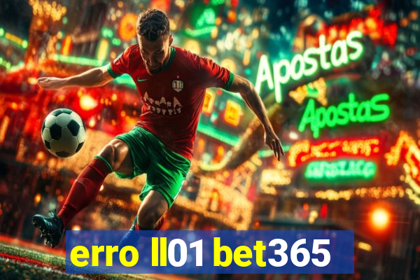 erro ll01 bet365