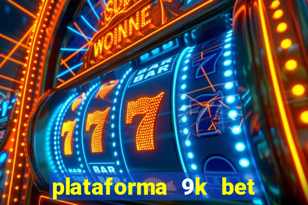 plataforma 9k bet paga mesmo