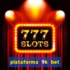 plataforma 9k bet paga mesmo