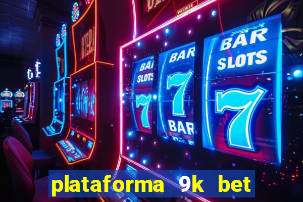 plataforma 9k bet paga mesmo