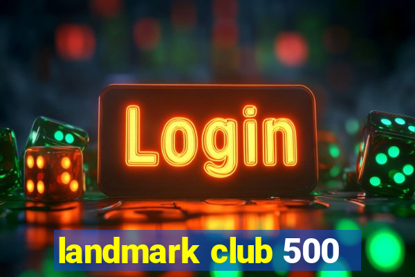 landmark club 500