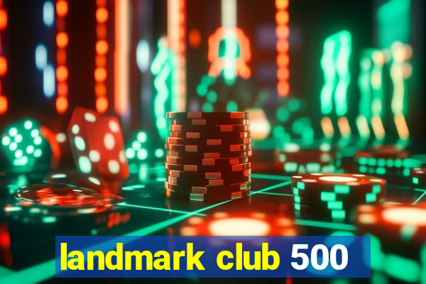 landmark club 500