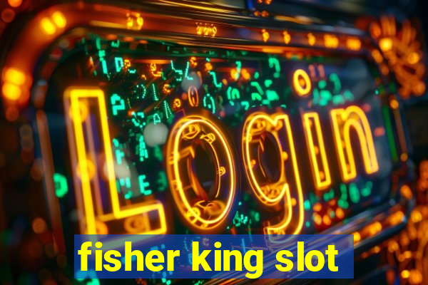 fisher king slot