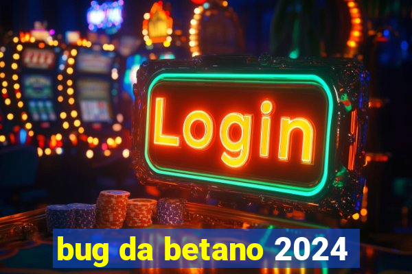 bug da betano 2024