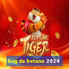 bug da betano 2024