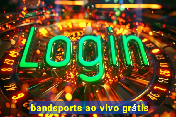 bandsports ao vivo grátis