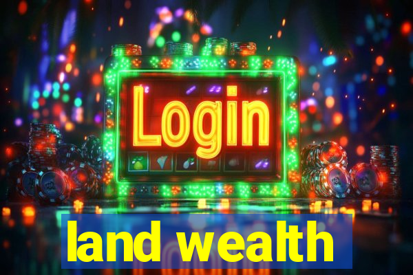 land wealth