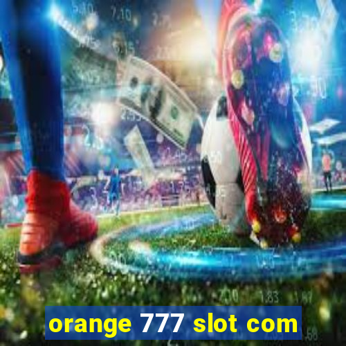 orange 777 slot com