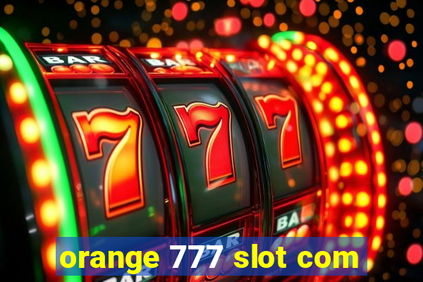 orange 777 slot com