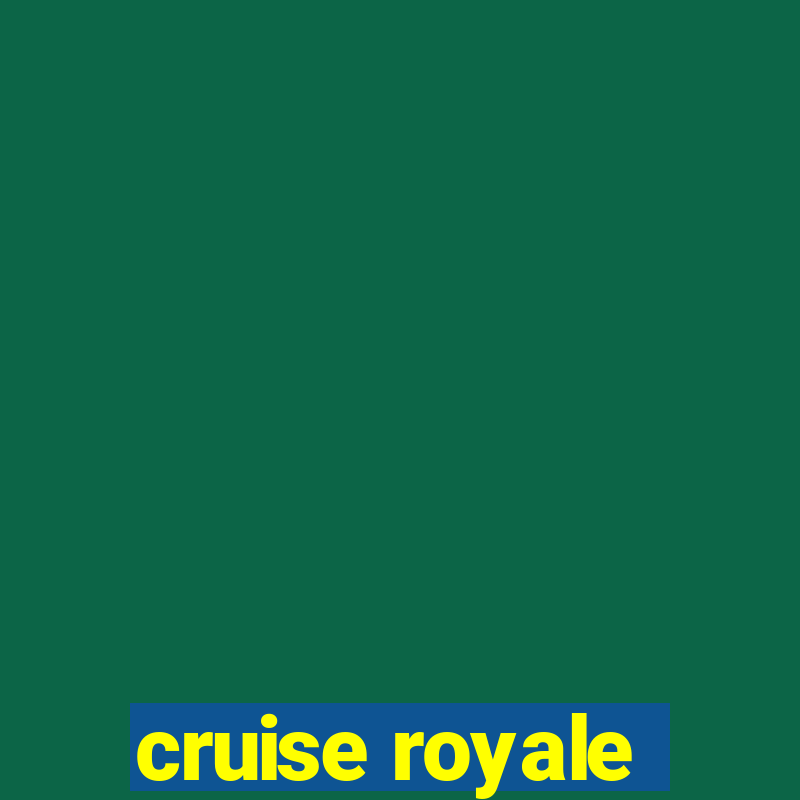 cruise royale