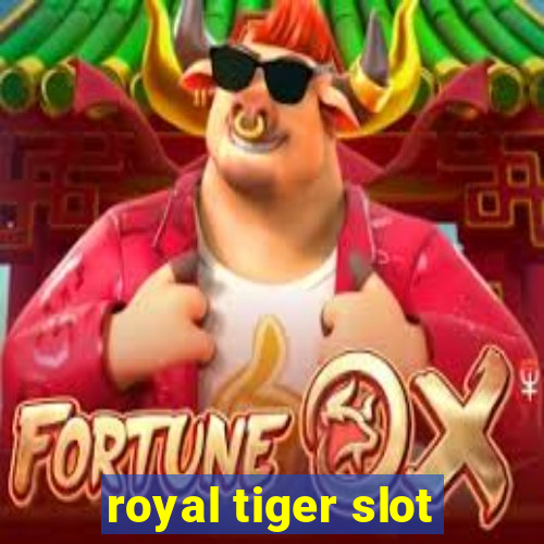 royal tiger slot