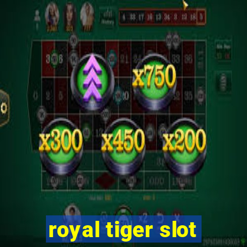 royal tiger slot