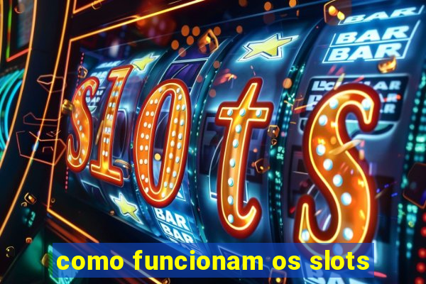 como funcionam os slots