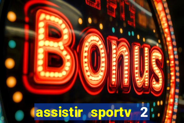 assistir sportv 2 ao vivo futemax