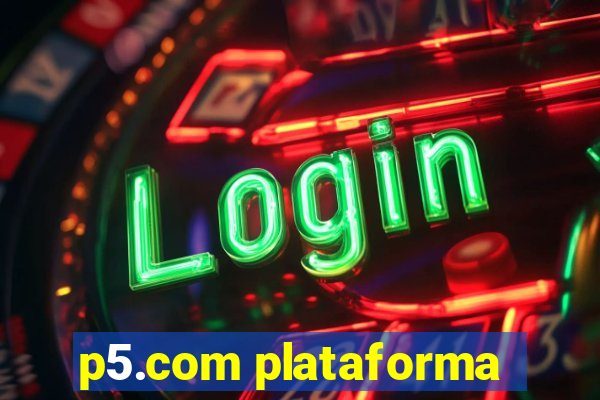 p5.com plataforma