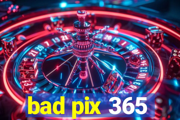 bad pix 365