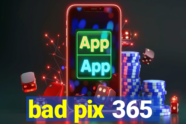 bad pix 365