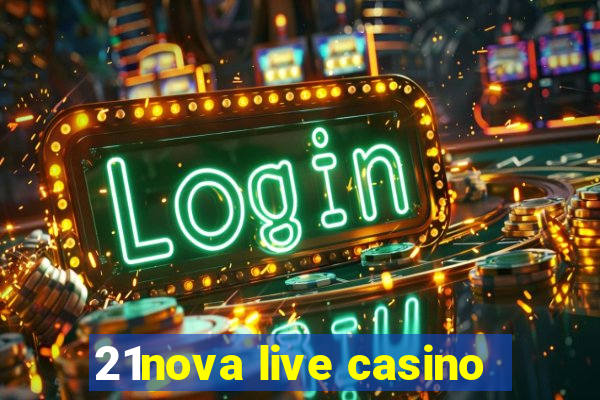 21nova live casino