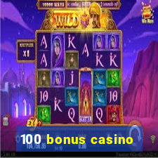 100 bonus casino