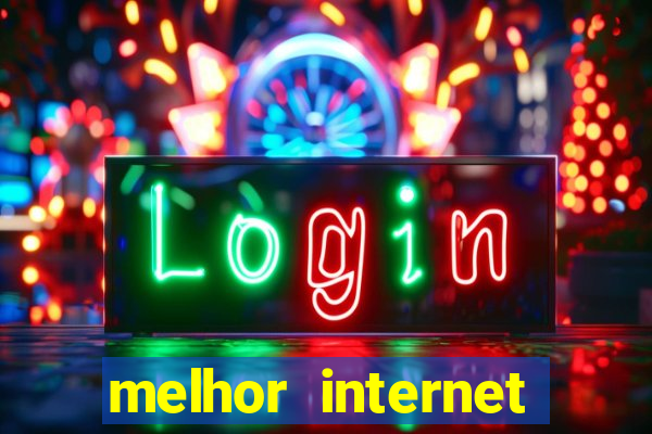 melhor internet para jogar