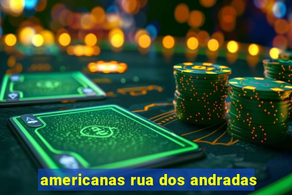 americanas rua dos andradas