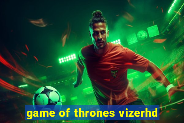 game of thrones vizerhd