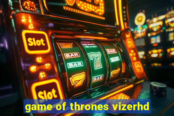 game of thrones vizerhd