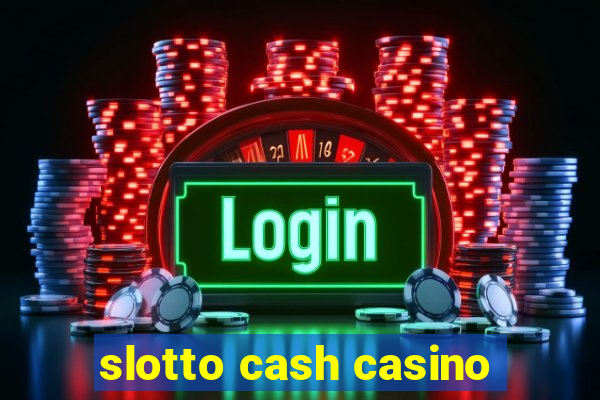 slotto cash casino