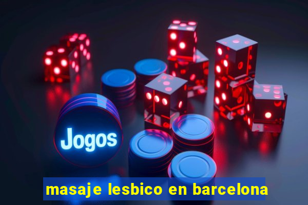 masaje lesbico en barcelona