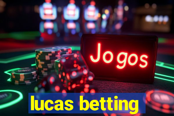 lucas betting