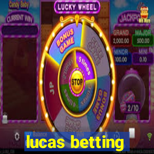 lucas betting