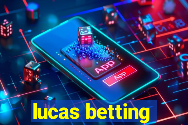 lucas betting