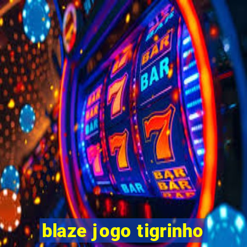 blaze jogo tigrinho