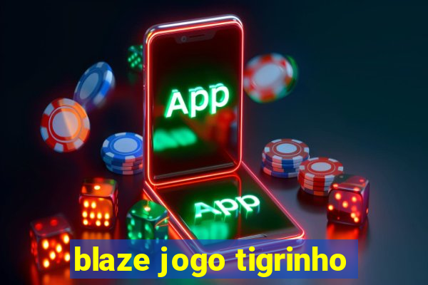 blaze jogo tigrinho