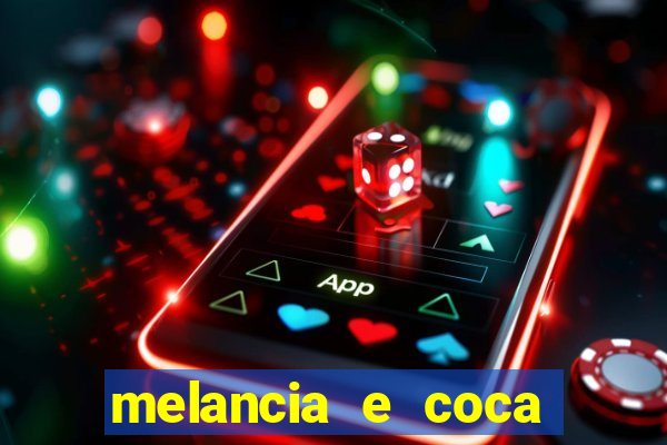 melancia e coca cola faz mal