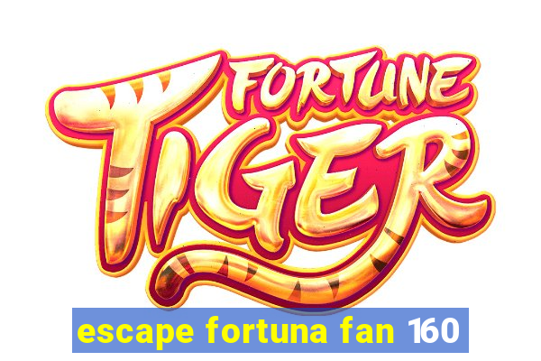 escape fortuna fan 160