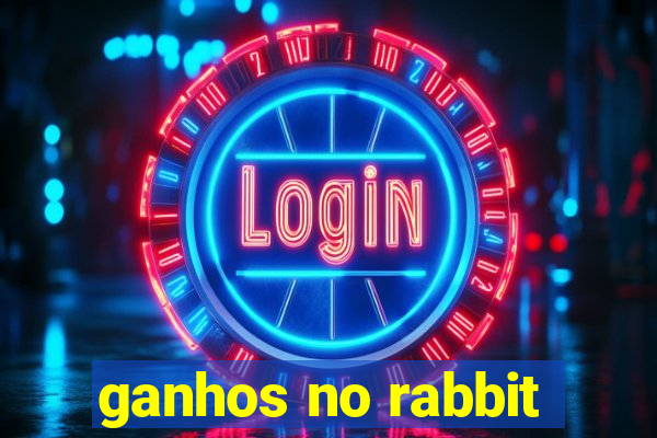 ganhos no rabbit