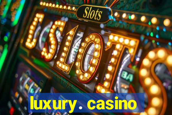 luxury. casino