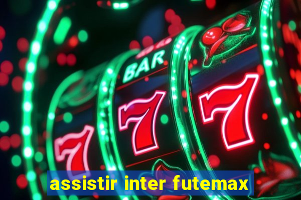 assistir inter futemax