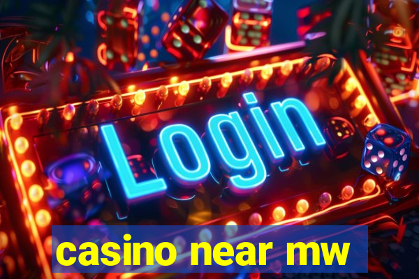 casino near mw