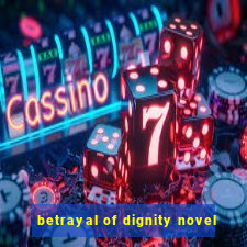 betrayal of dignity novel