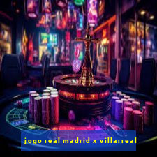 jogo real madrid x villarreal