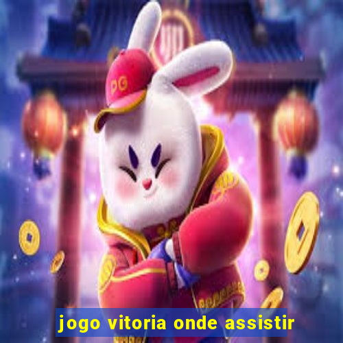 jogo vitoria onde assistir